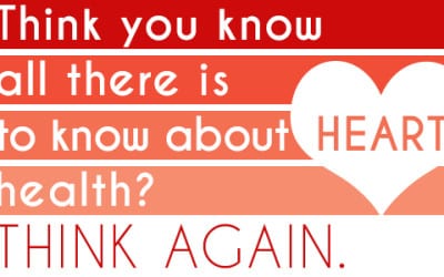 Think you know all there is to know about heart health? Think again.