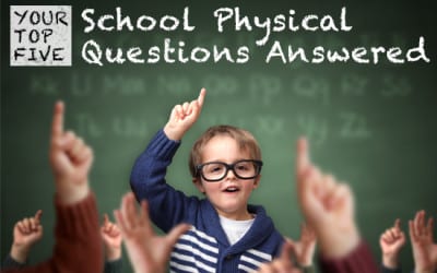 Your Top Five School Physical Questions Answered