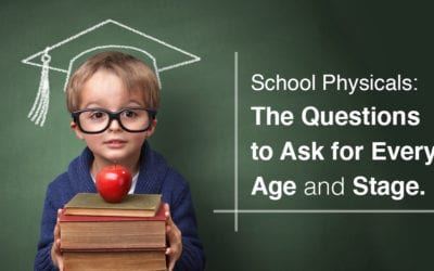 School Physicals: The Questions to Ask for Every Age and Stage.