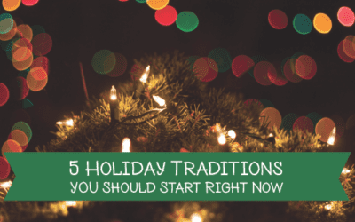 5 Holiday Traditions You Should Start Right Now